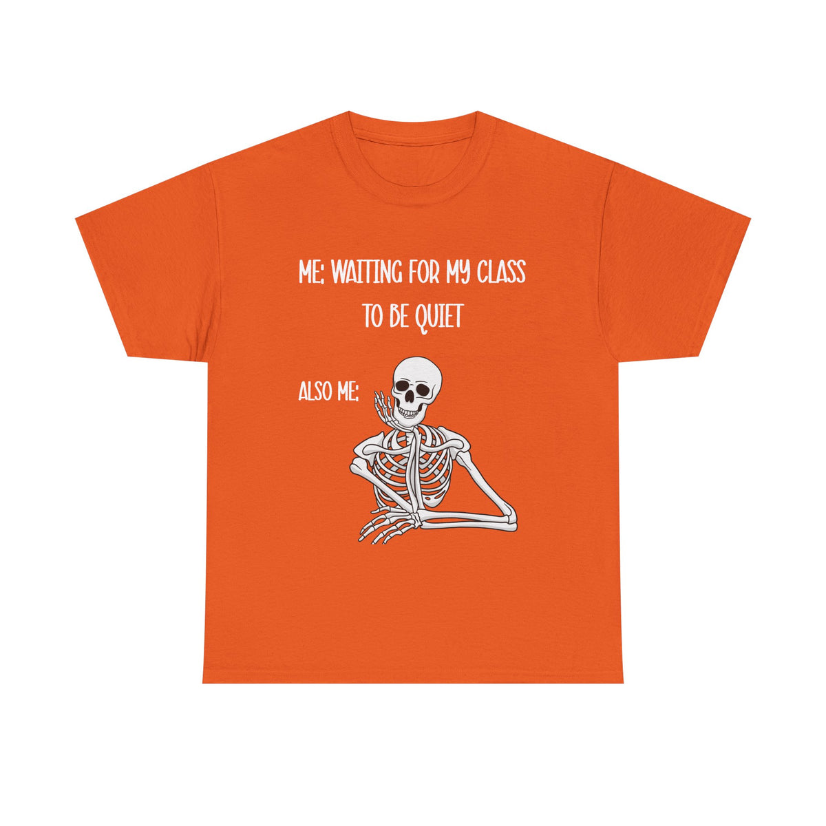 “Me Waiting For My Class To Be Quiet” Skeleton