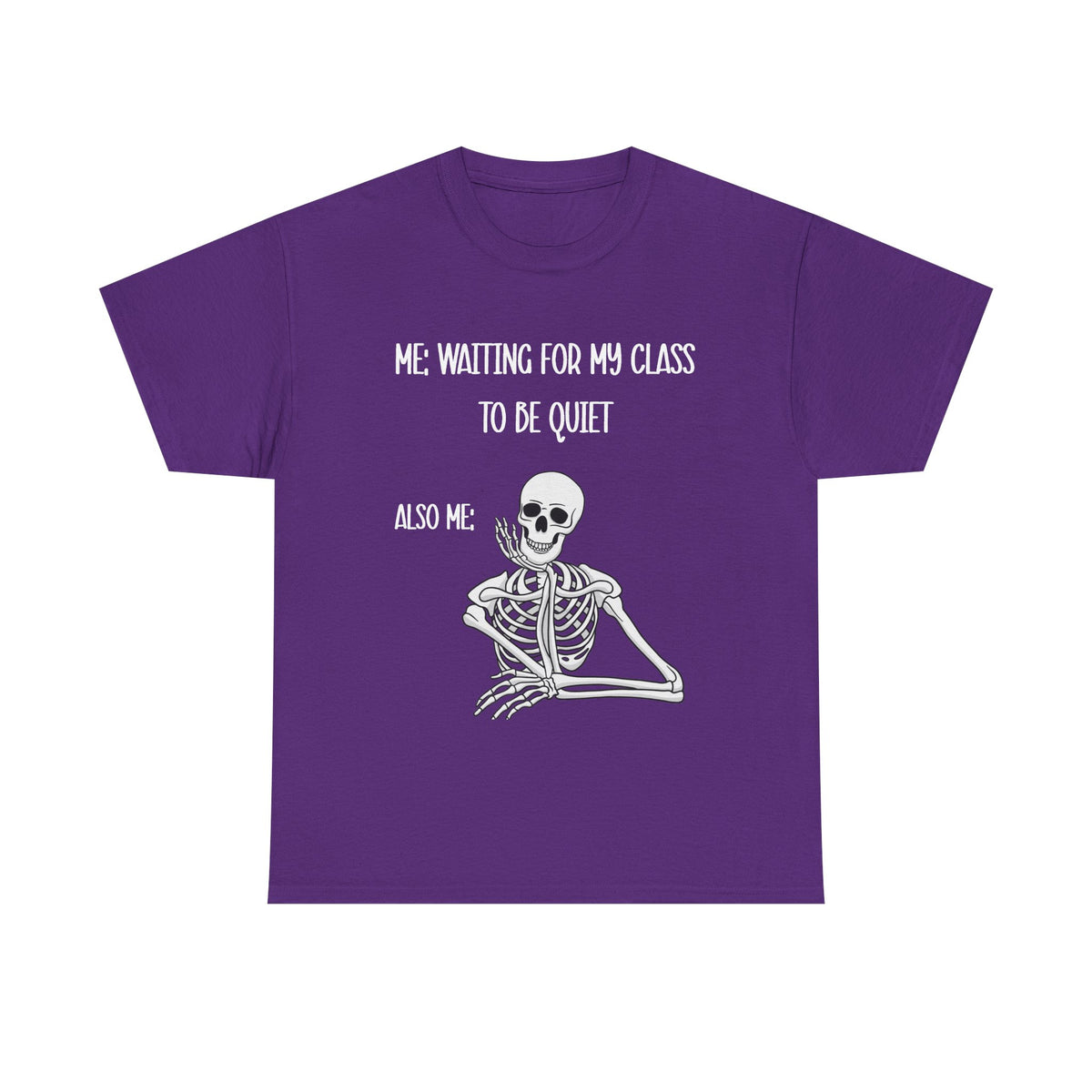 “Me Waiting For My Class To Be Quiet” Skeleton