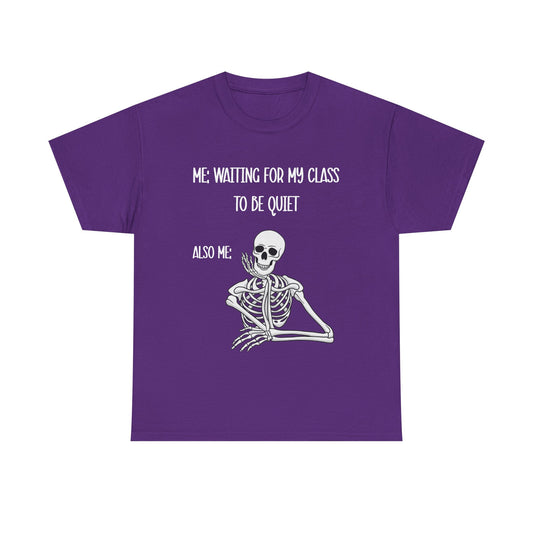 “Me Waiting For My Class To Be Quiet” Skeleton