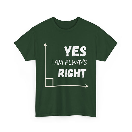 Yes I Am Always Right - Funny Math T Shirt