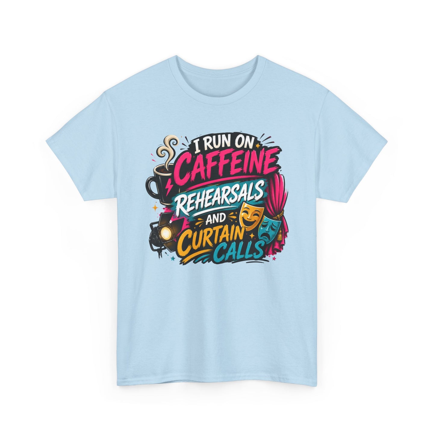 "I Run on Caffeine, Rehearsals & Curtain Calls" Graphic Tee
