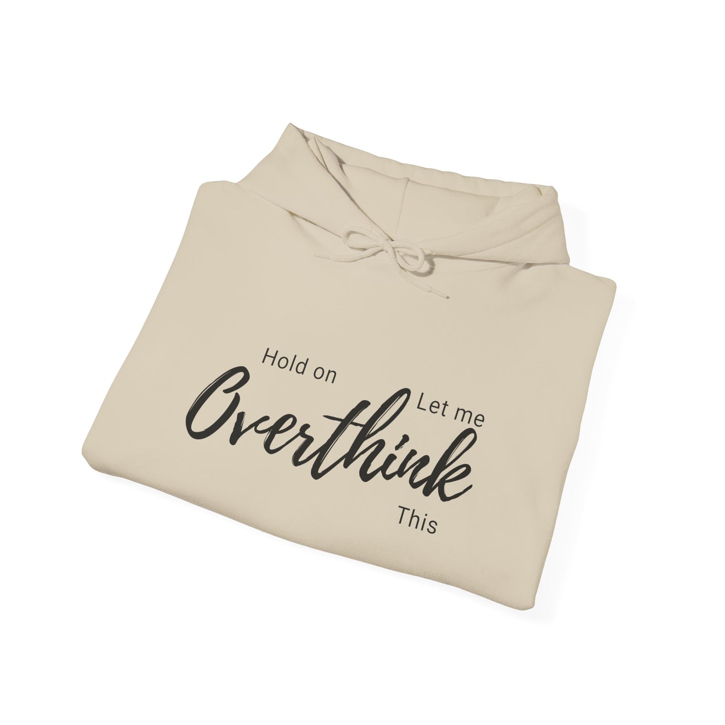 Hold on Let Me Overthink This Hoodie —  Cozy Hooddie