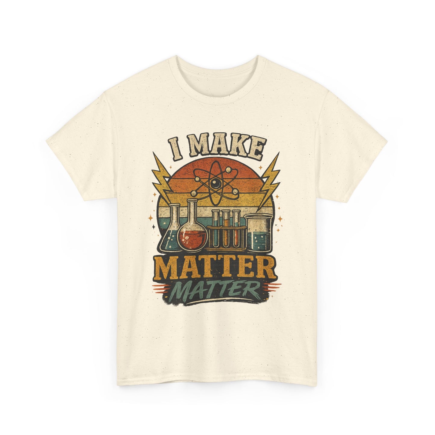 I Make Matter Matter Science T-Shirt
