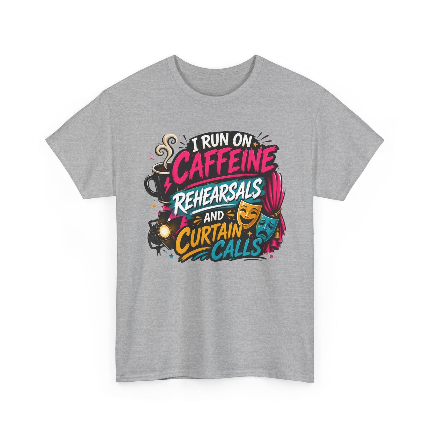 "I Run on Caffeine, Rehearsals & Curtain Calls" Graphic Tee