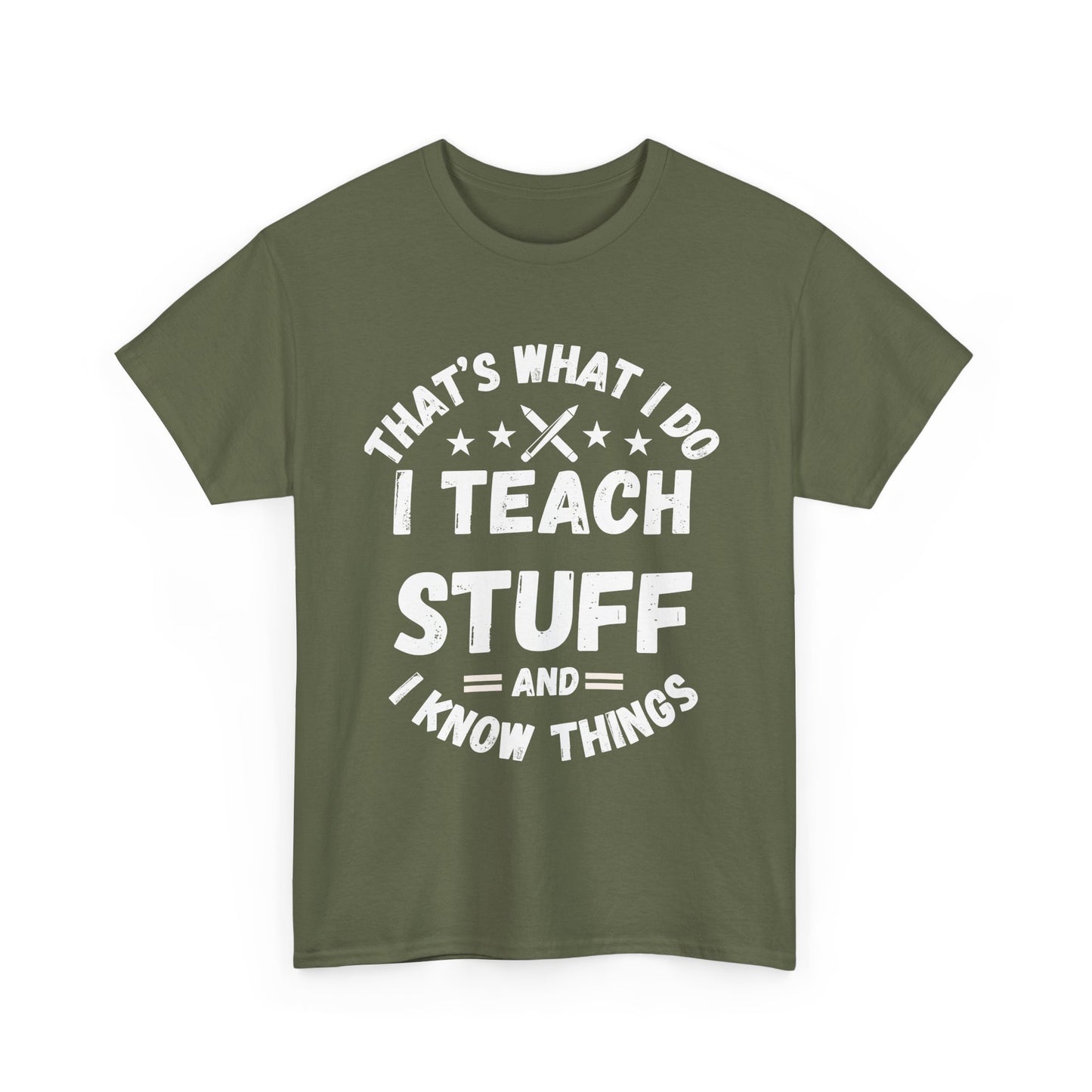 Teacher T-Shirt — "That’s What I Do, I Teach Stuff and I Know Things" Funny Educator Tee