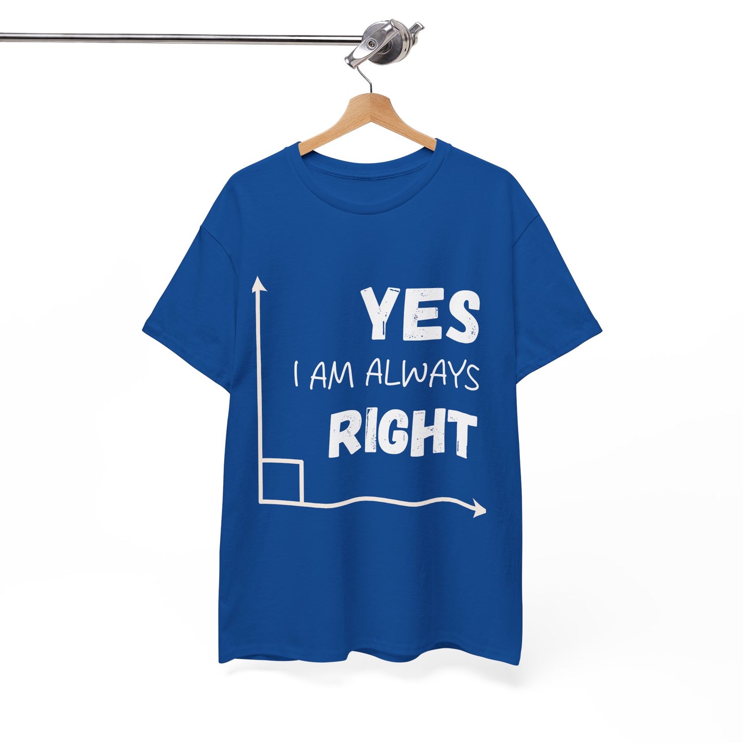 Yes I Am Always Right - Funny Math T Shirt