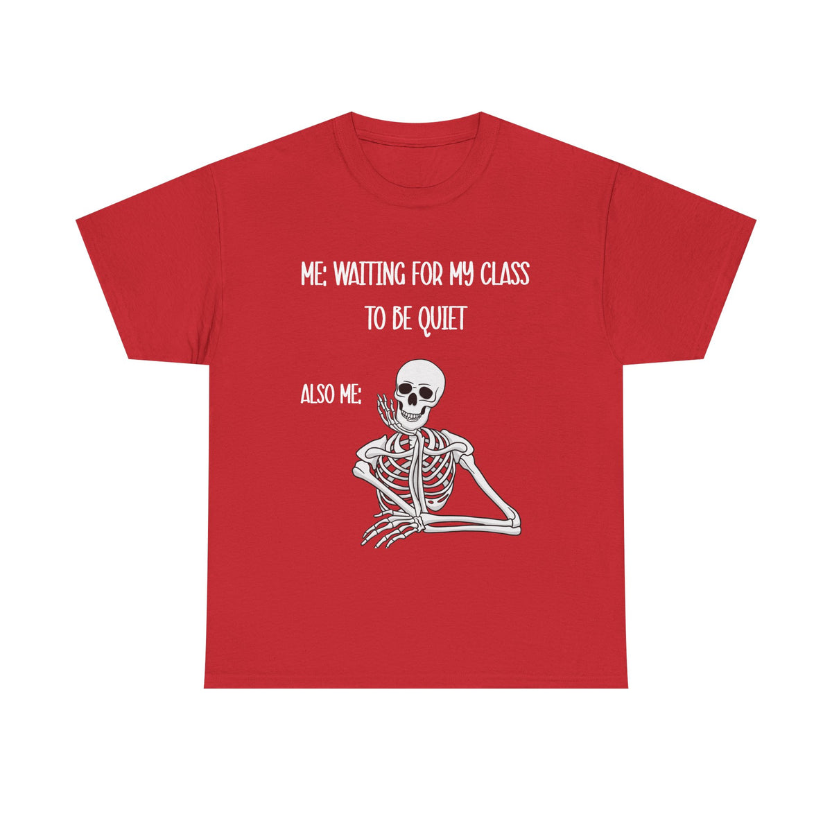 “Me Waiting For My Class To Be Quiet” Skeleton