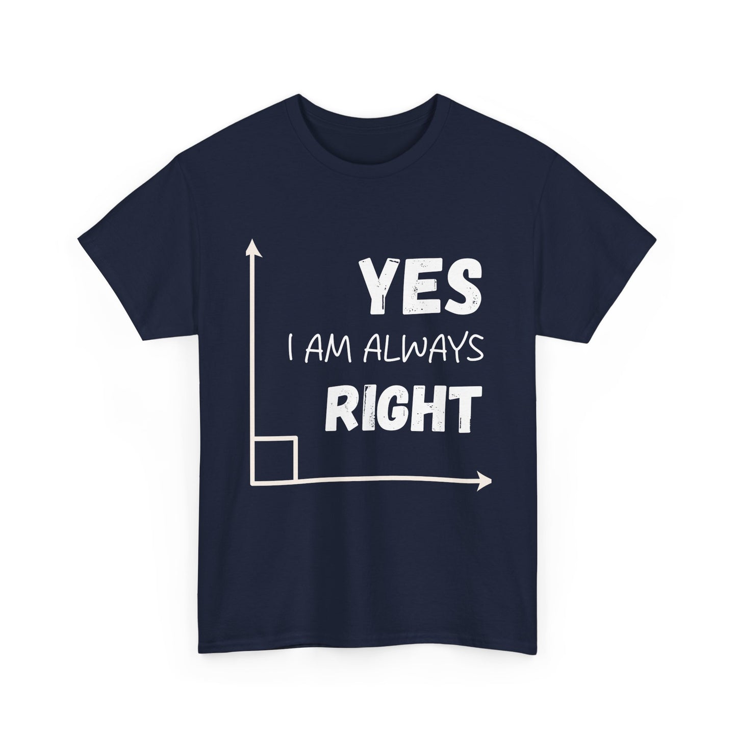 Yes I Am Always Right - Funny Math T Shirt