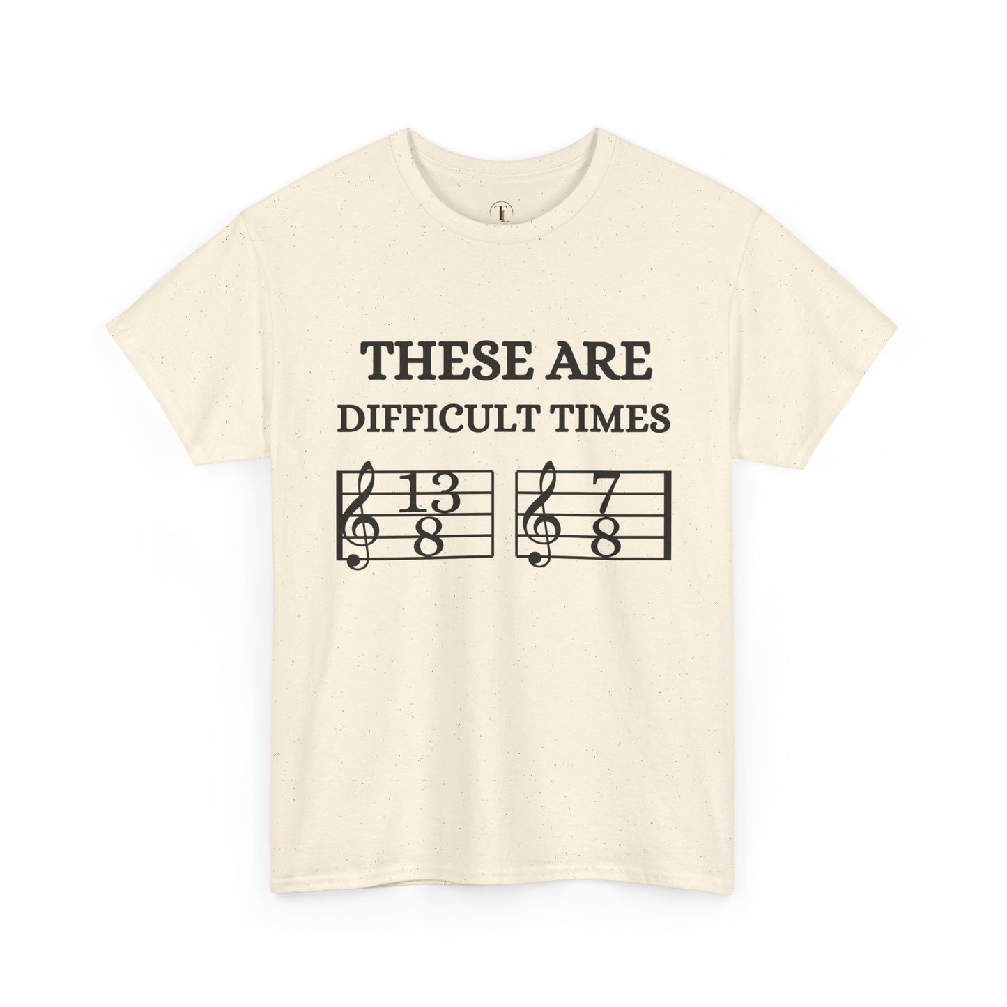 "These Are Difficult Times" Music Theory Humor Tee