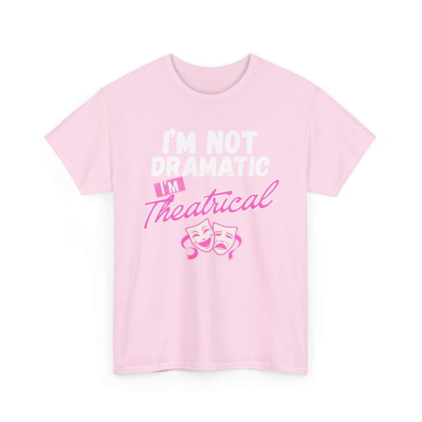"I'm Not Dramatic I'm Theatrical" - Funny Graphic Tee