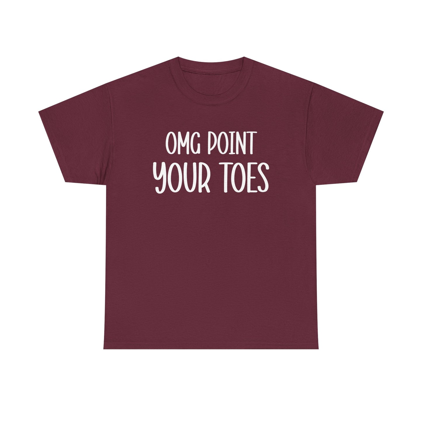 OMG Point Your Toes T-Shirt — Funny Dance Tee for Dancers & Ballet Lovers