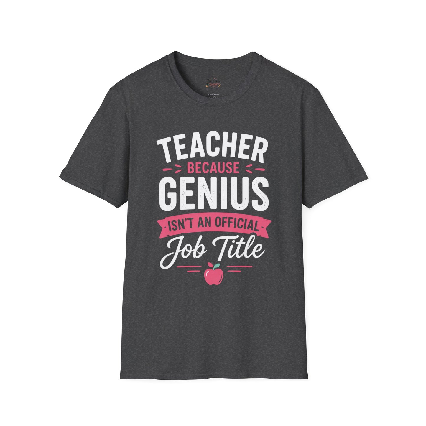 Teacher Because Genius T-Shirt — Funny Teacher Appreciation Tee (Isn't an Official Job Title)
