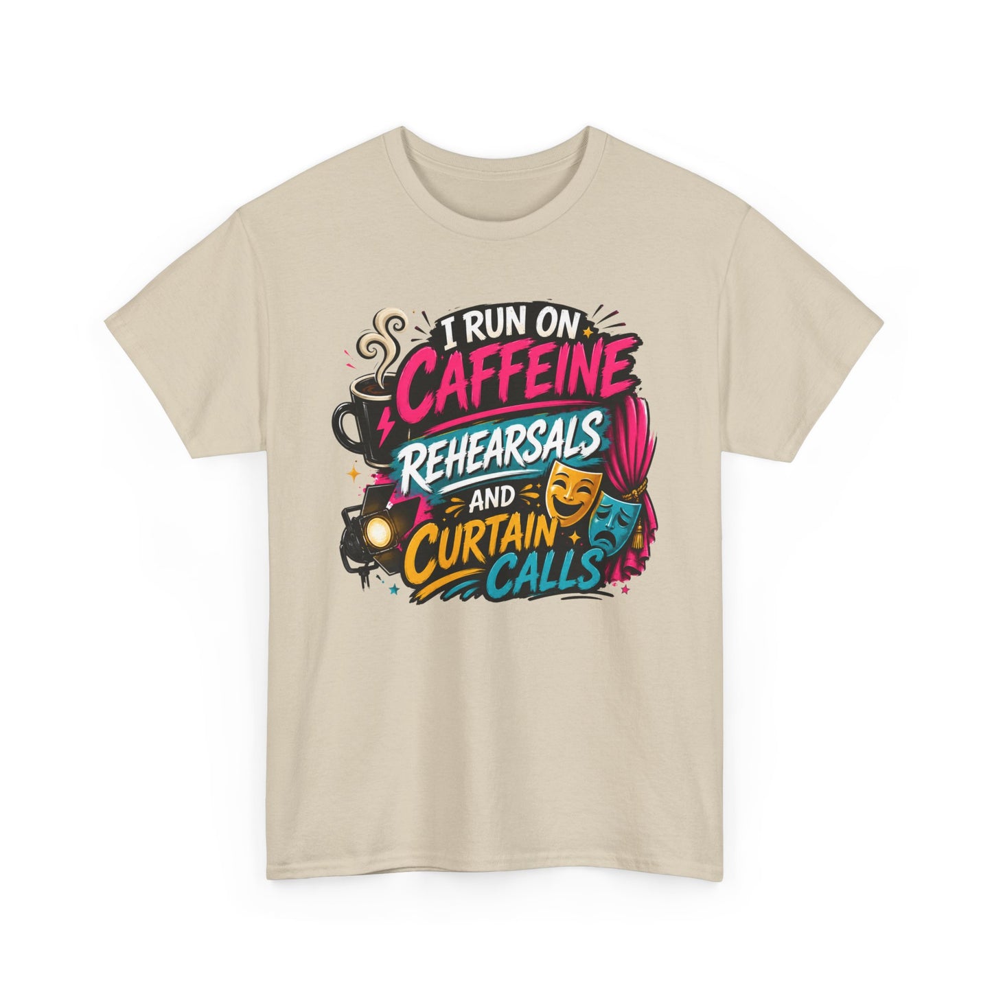 "I Run on Caffeine, Rehearsals & Curtain Calls" Graphic Tee