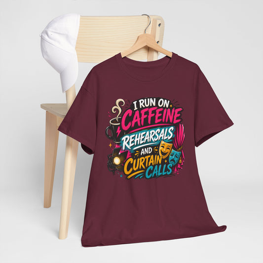 "I Run on Caffeine, Rehearsals & Curtain Calls" Graphic Tee