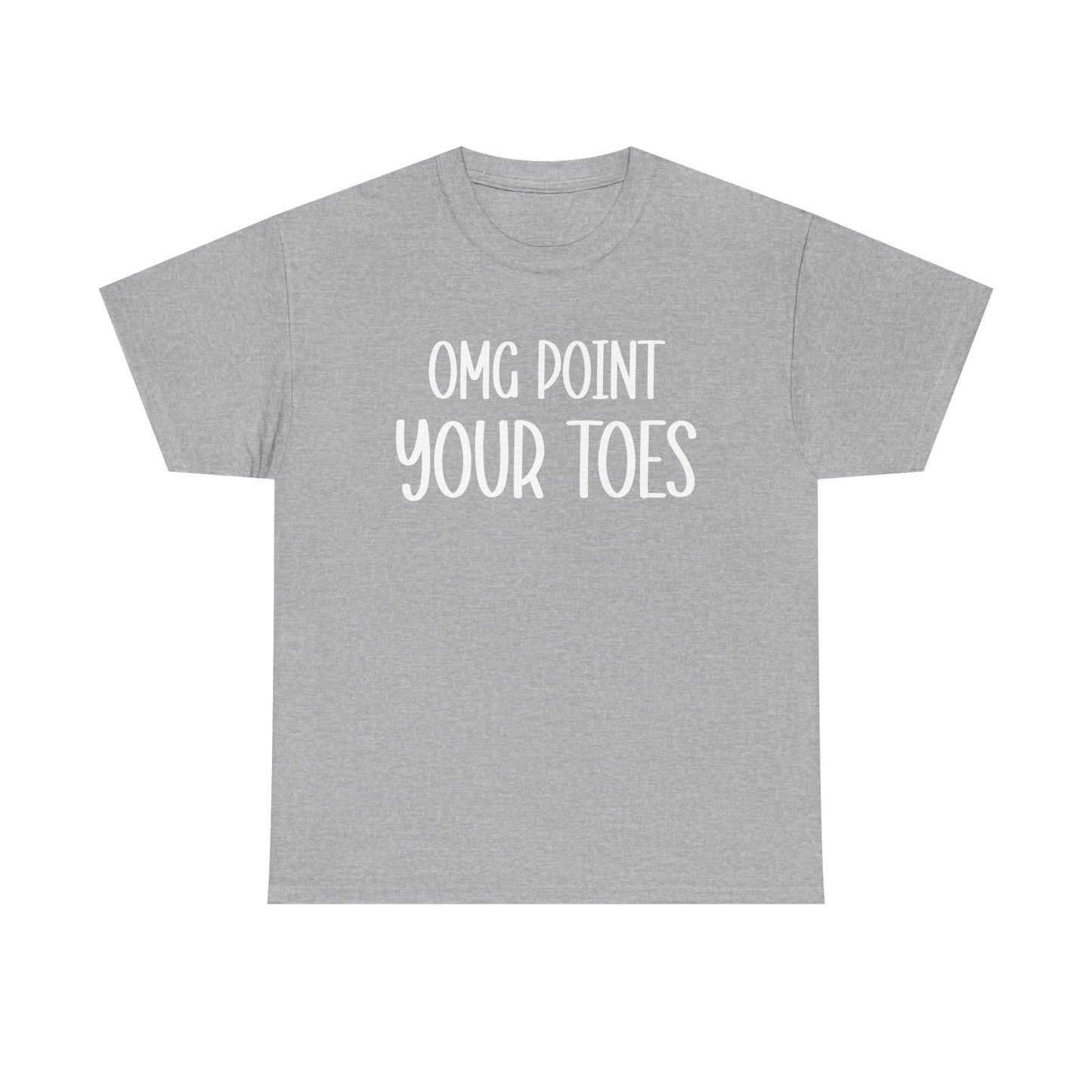 OMG Point Your Toes T-Shirt — Funny Dance Tee for Dancers & Ballet Lovers