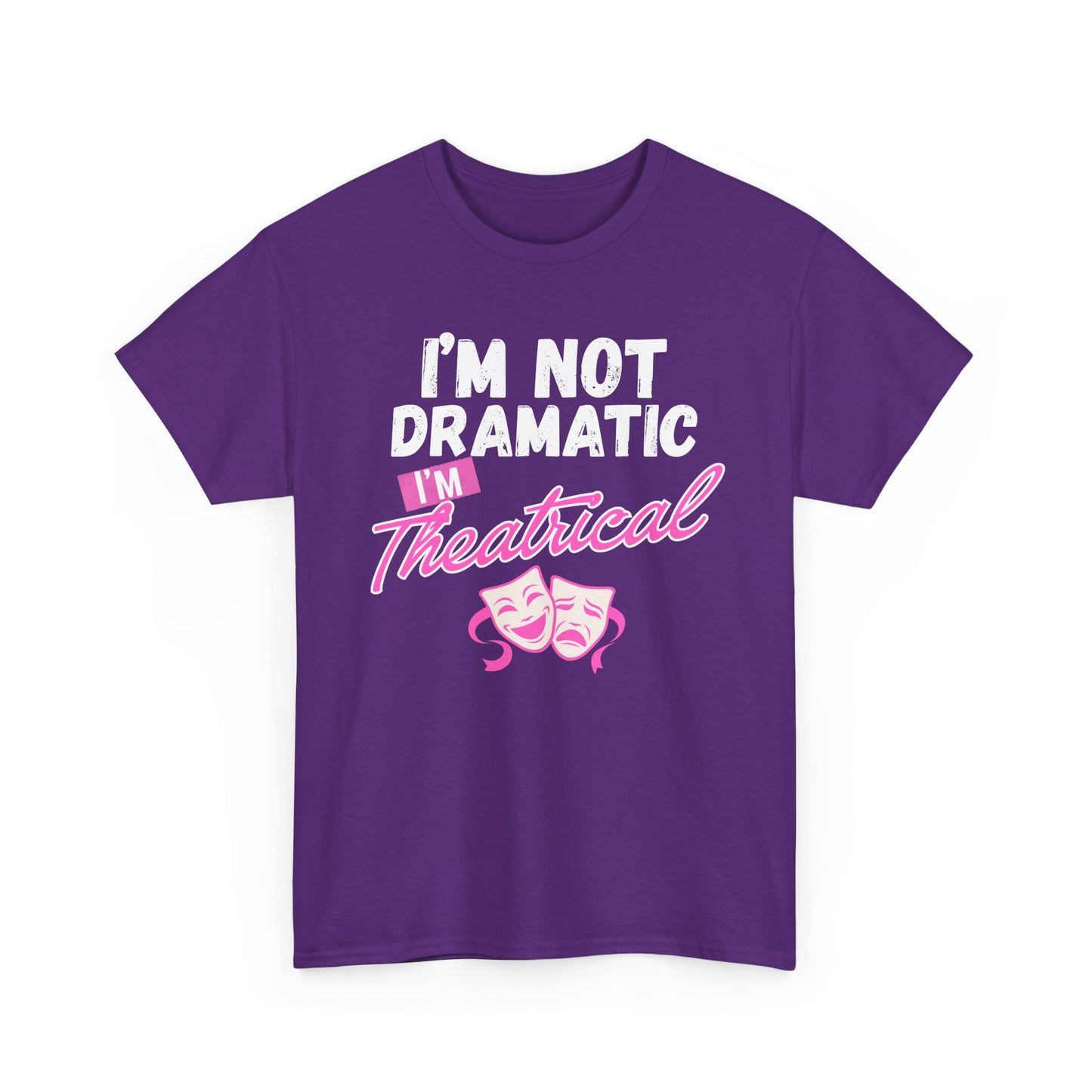 "I'm Not Dramatic I'm Theatrical" - Funny Graphic Tee
