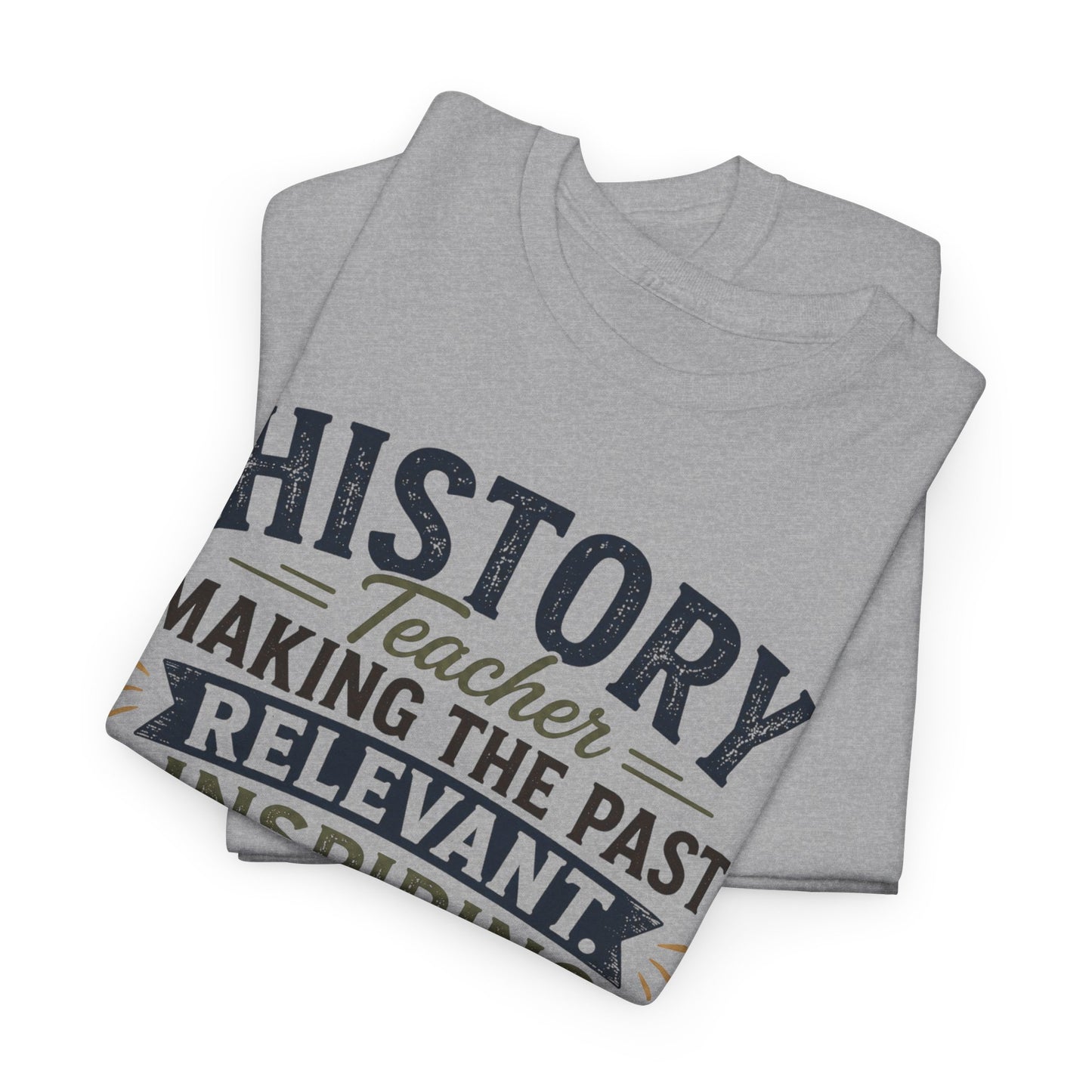 Making the Past Relevant, Inspiring the Future - Social Studies T Shirt