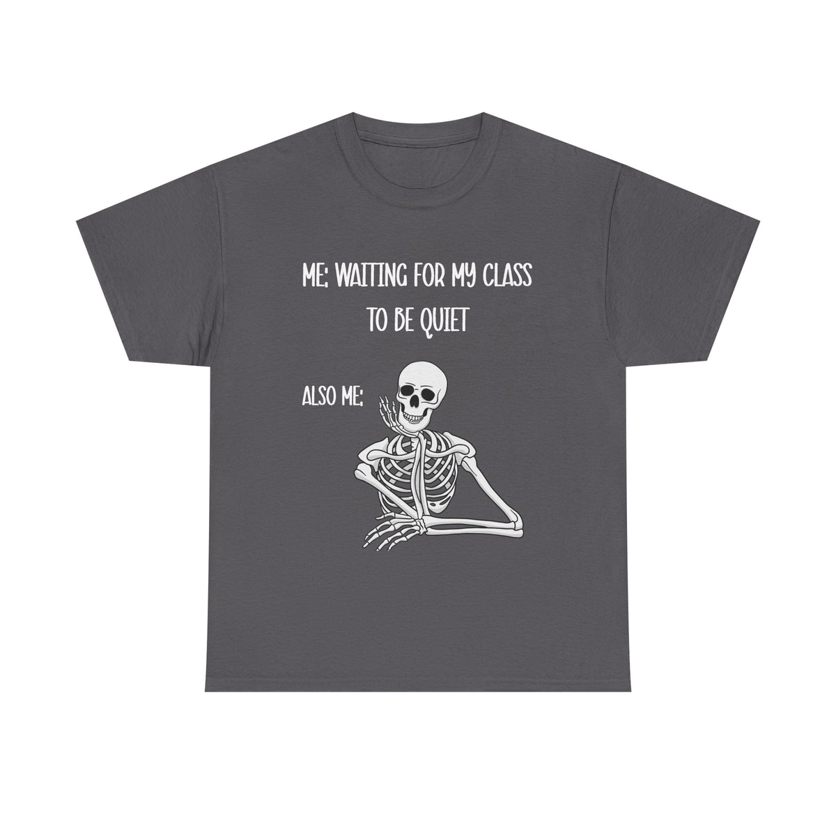 “Me Waiting For My Class To Be Quiet” Skeleton