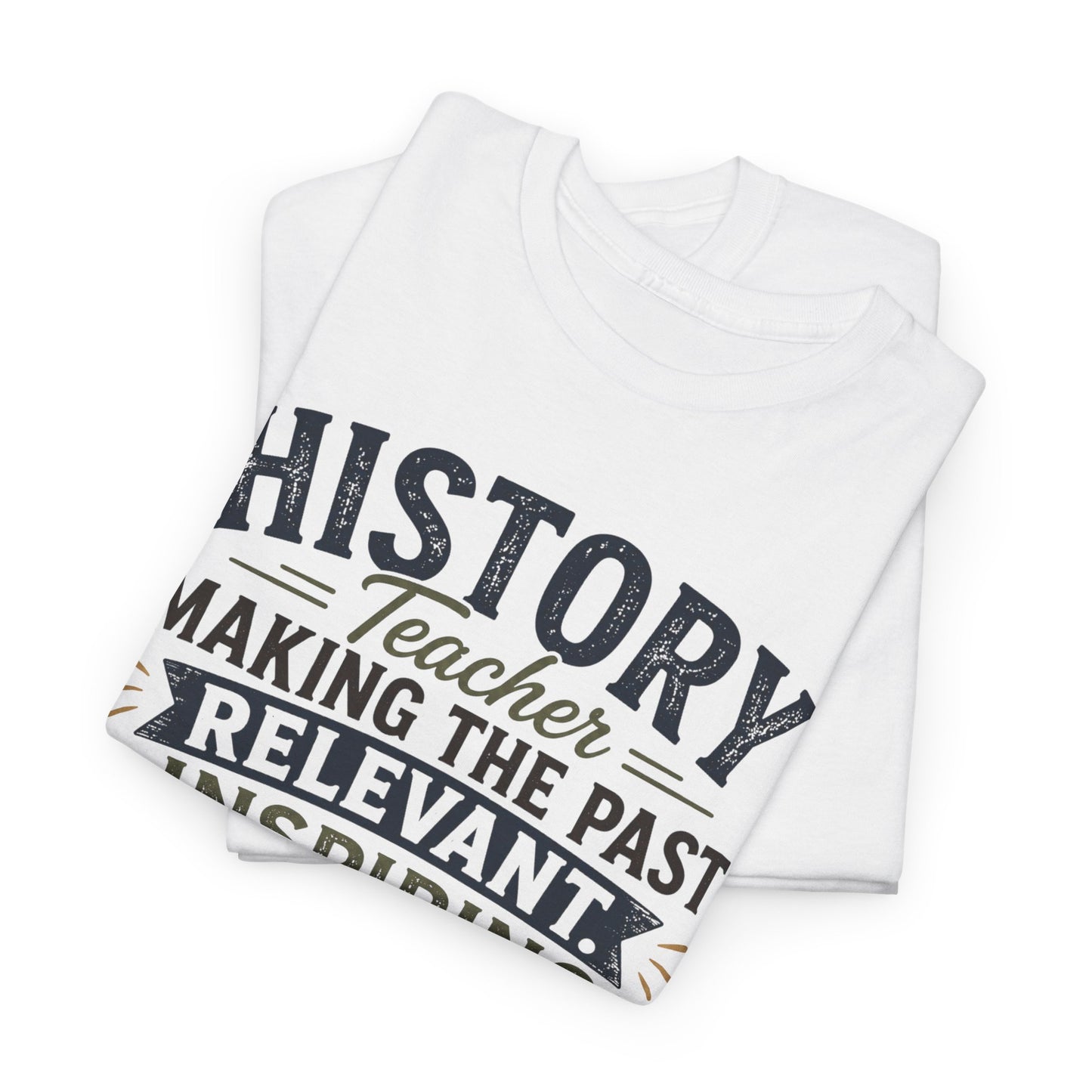 Making the Past Relevant, Inspiring the Future - Social Studies T Shirt