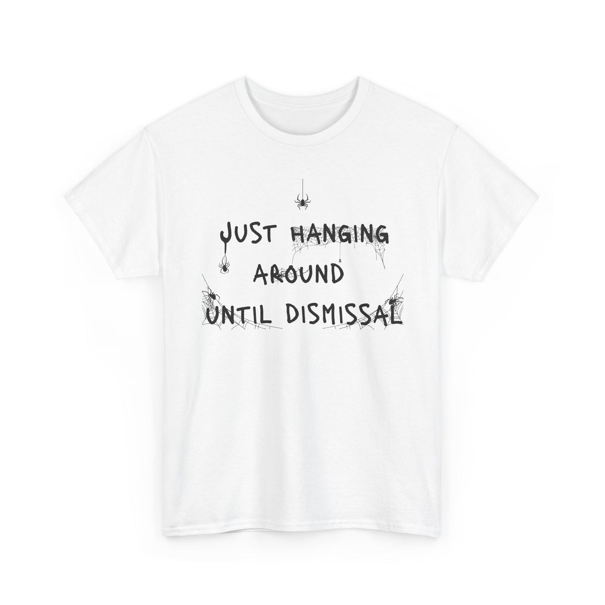 Just Hanging Around Until Dismissal T-Shirt
