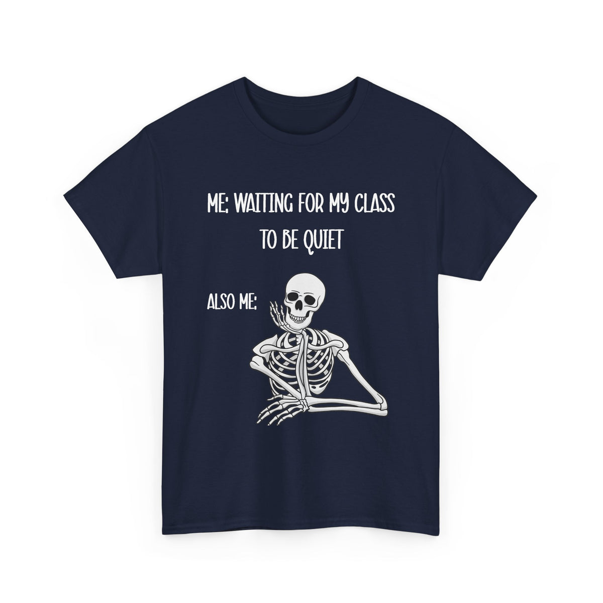 “Me Waiting For My Class To Be Quiet” Skeleton