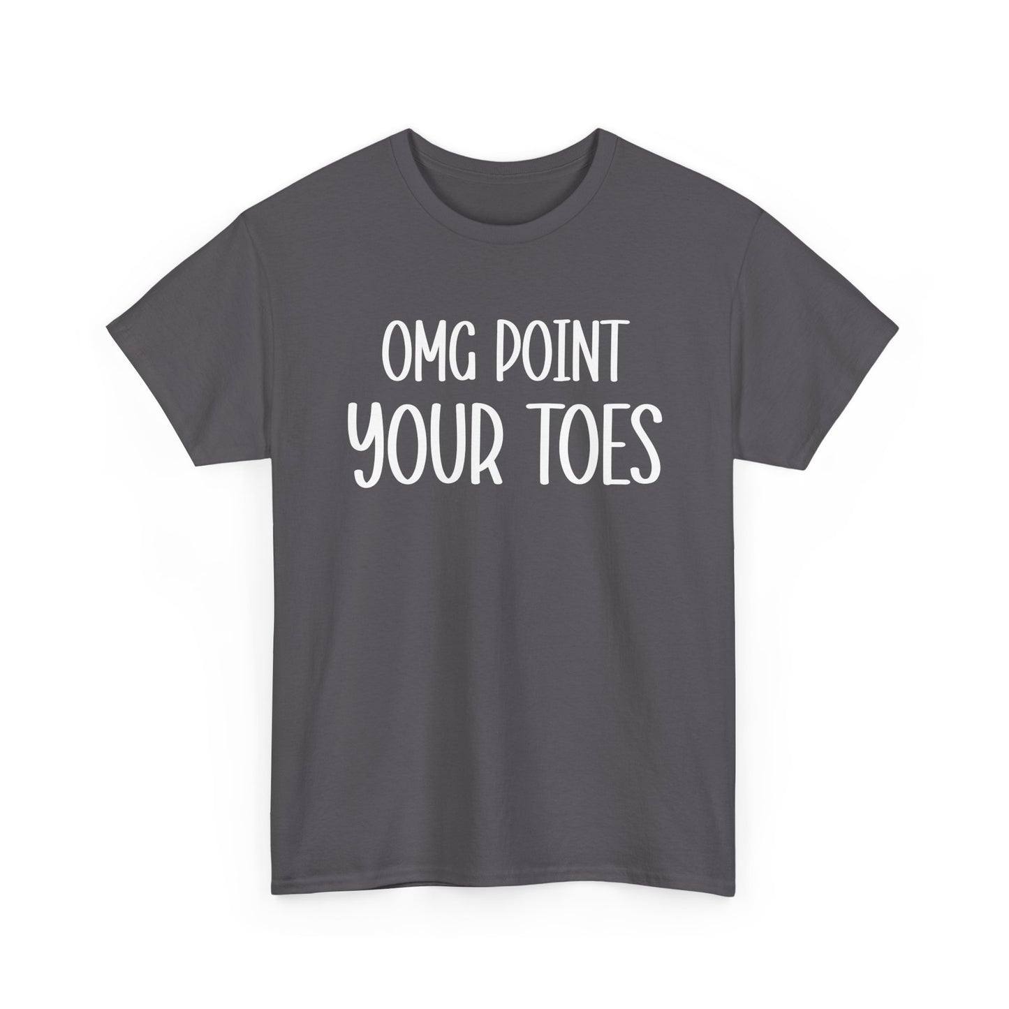 OMG Point Your Toes T-Shirt — Funny Dance Tee for Dancers & Ballet Lovers