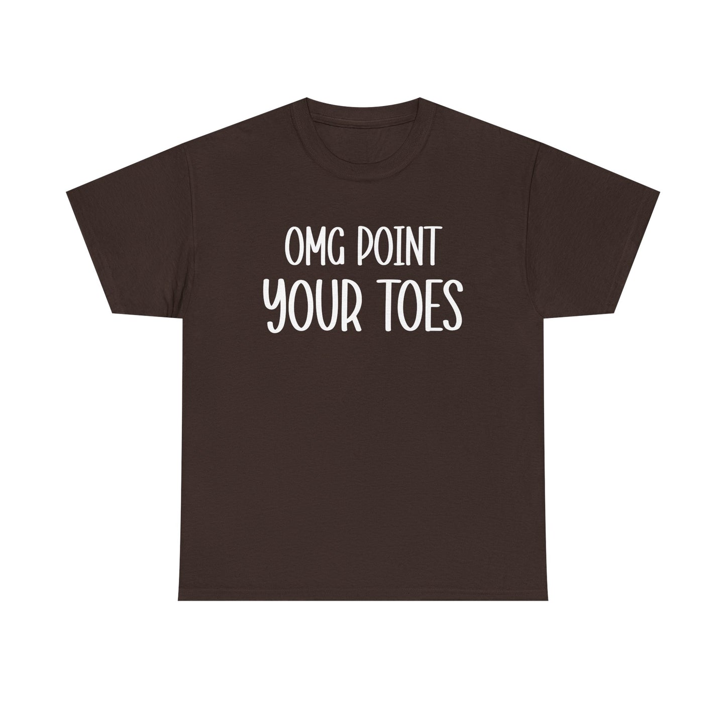 OMG Point Your Toes T-Shirt — Funny Dance Tee for Dancers & Ballet Lovers