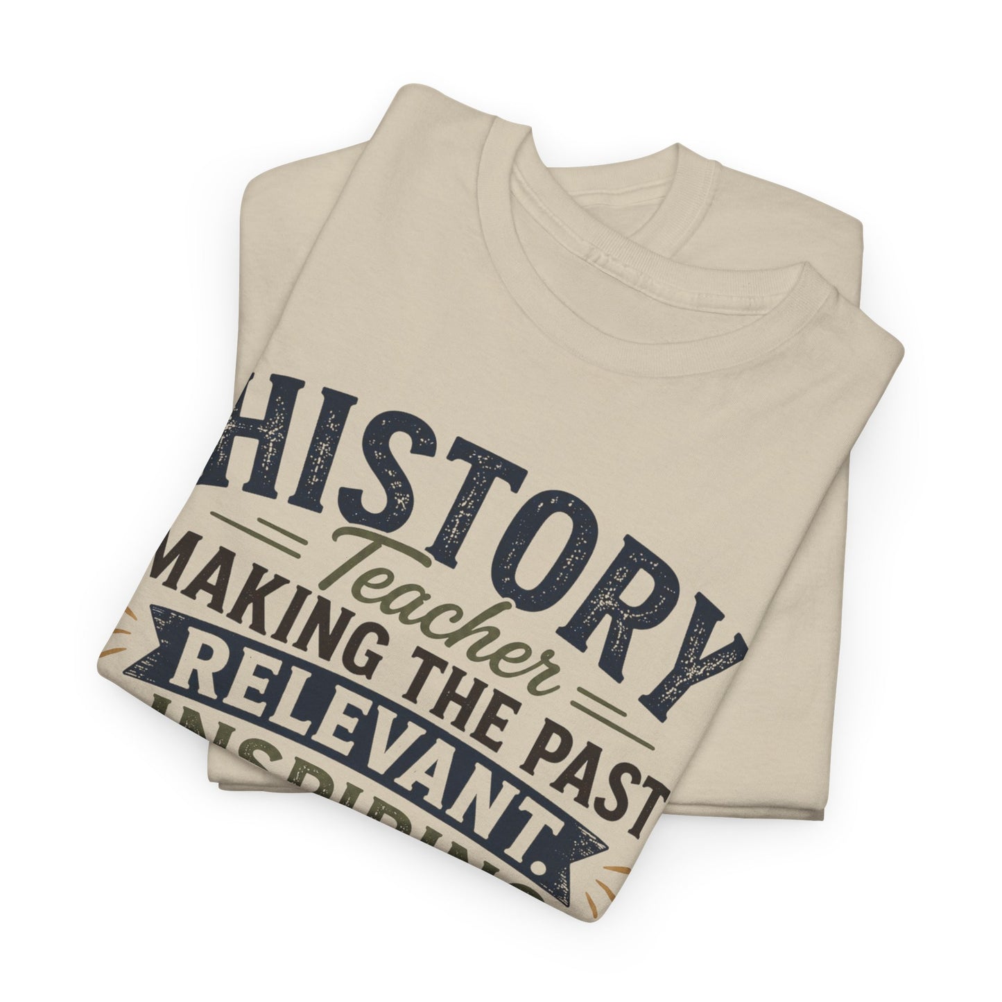 Making the Past Relevant, Inspiring the Future - Social Studies T Shirt