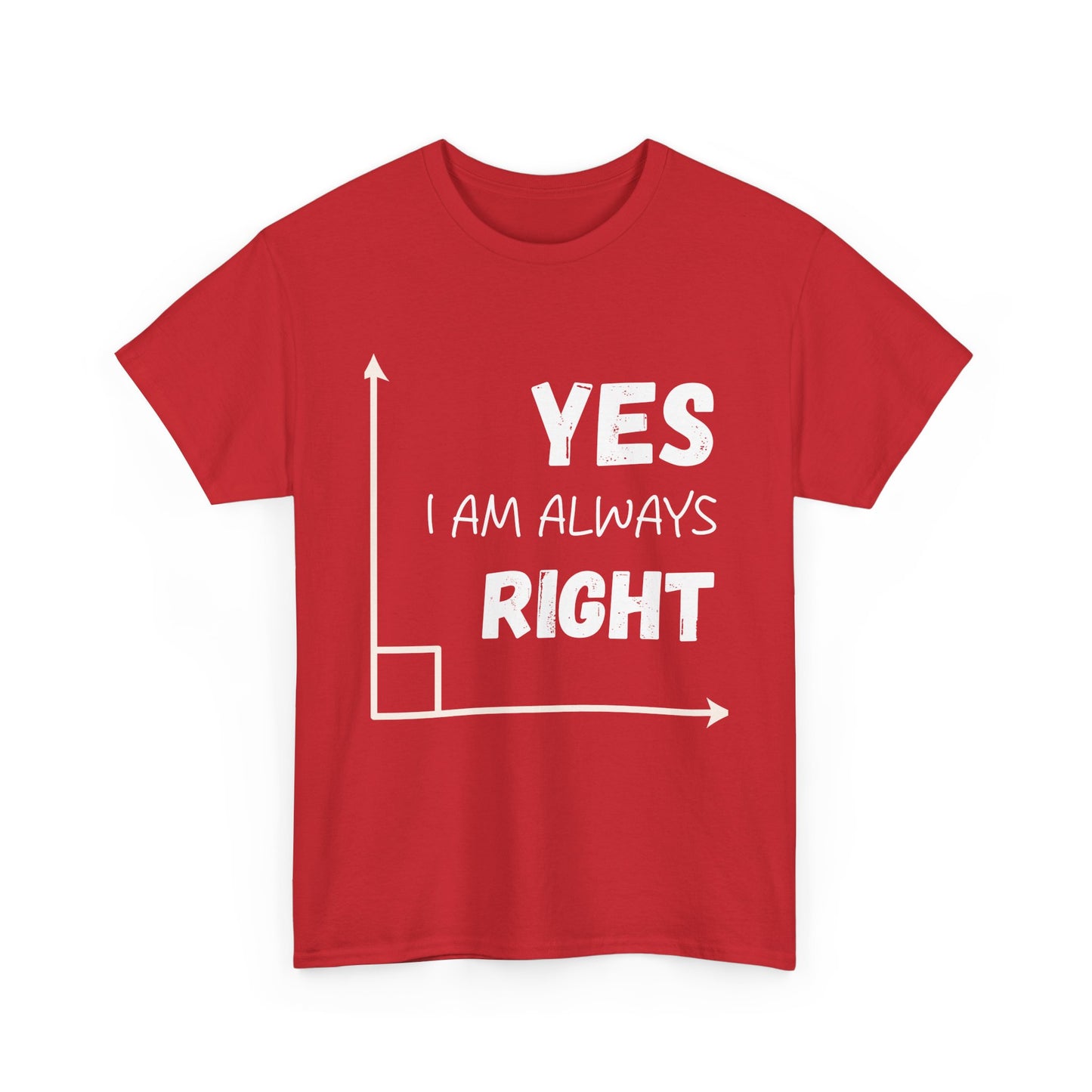 Yes I Am Always Right - Funny Math T Shirt