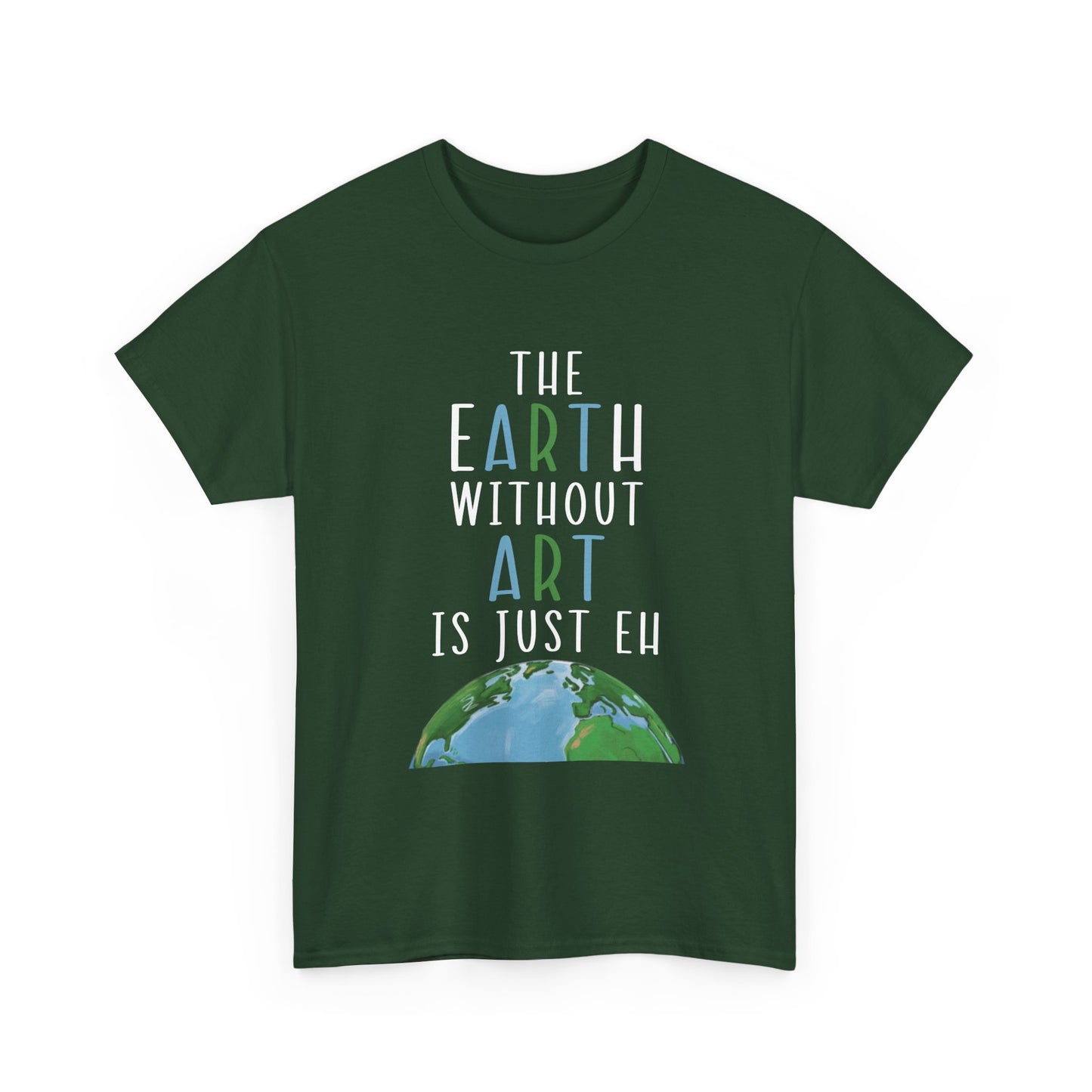 “The Earth Without Art Is Just Eh” Graphic Tee (Earth Day, Artist Gift)