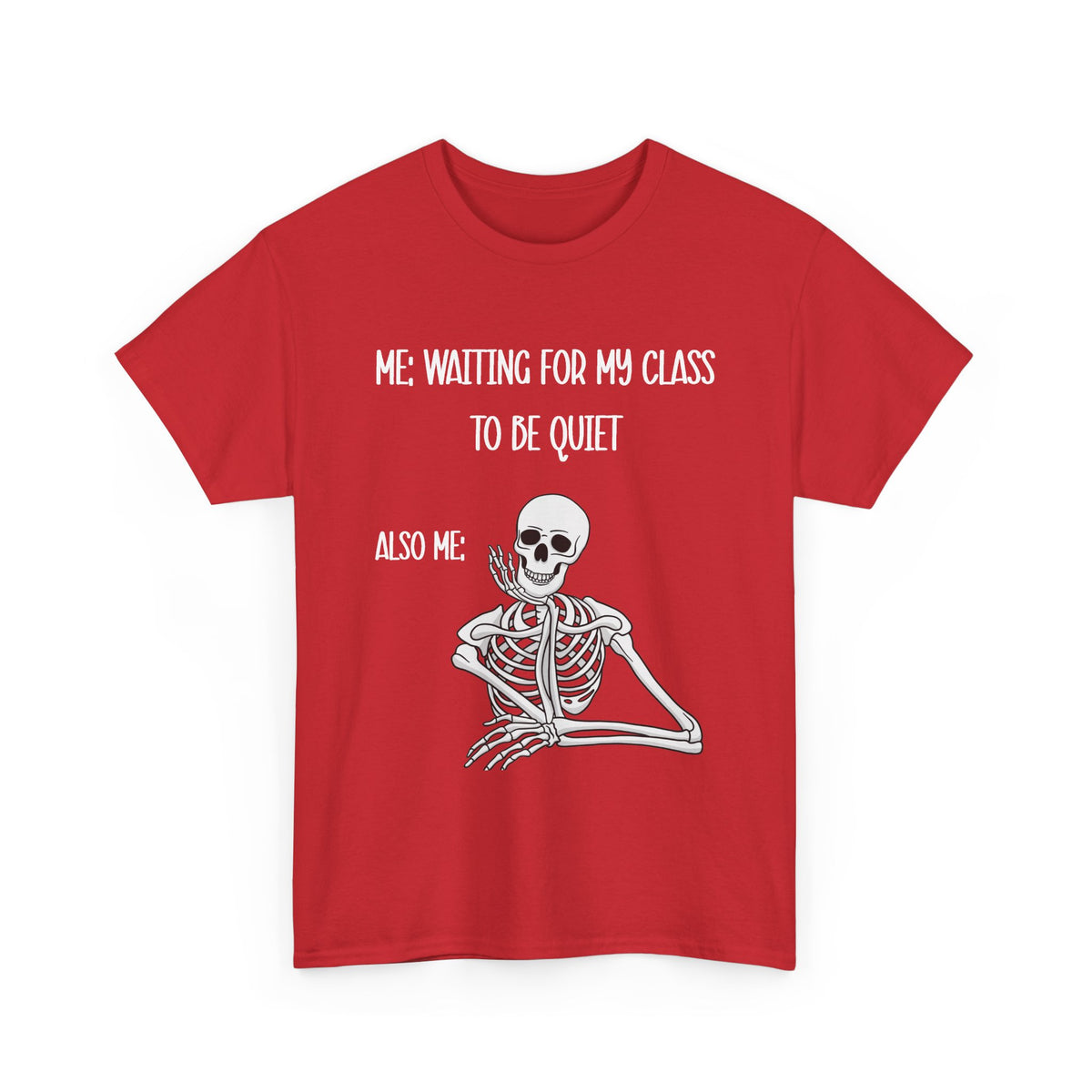 “Me Waiting For My Class To Be Quiet” Skeleton