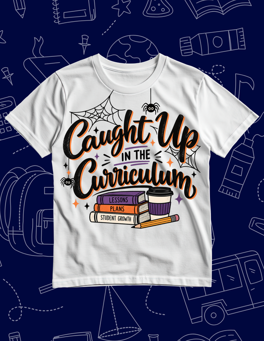 Caught Up in the Curriculum T-Shirt